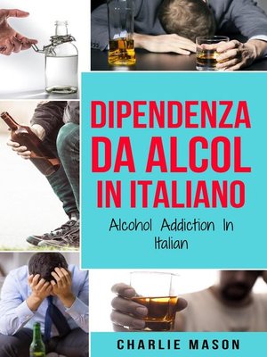 cover image of Dipendenza da Alcol In Italiano/ Alcohol Addiction In Italian